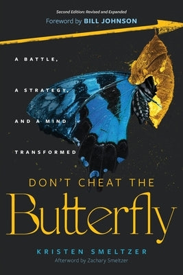 Don't Cheat the Butterfly: A Battle, A Strategy, and A Mind Transformed by Smeltzer, Kristen