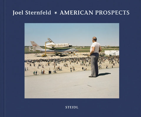 Joel Sternfeld: American Prospects: Non Plus Ultra Edition by Sternfeld, Joel