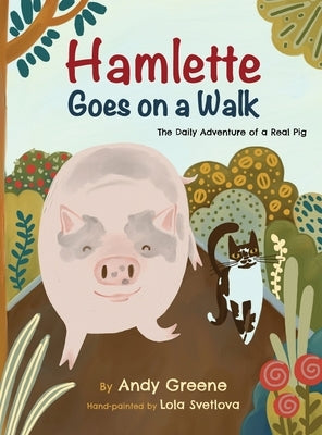 Hamlette Goes on a Walk: The Daily Adventure of a Real Pig by Greene, Andy