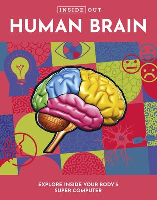 Inside Out Human Brain: Explore Inside Your Body's Super Computer by Editors of Chartwell Books