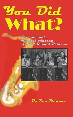 You Did What?: The Unusual Musical Odyssey of Burl Ronald Brinnon by Brinnon, Ron