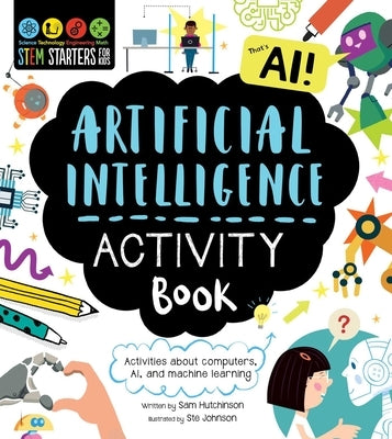 Stem Starters for Kids Artificial Intelligence Activity Book: Activities about Computers, Ai, and Machine Learning by Hutchinson, Sam