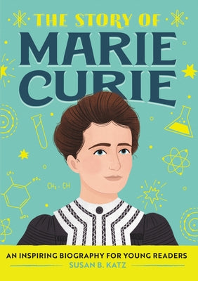 The Story of Marie Curie: An Inspiring Biography for Young Readers by Katz, Susan B.
