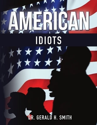 American Idiots: Part 1 by Smith, Gerald H.