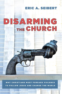 Disarming the Church by Seibert, Eric A.