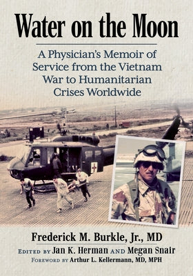 Water on the Moon: A Physician's Memoir of Service from the Vietnam War to Humanitarian Crises Worldwide by Burkle, Frederick M.