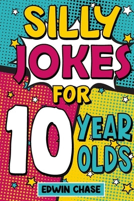 Silly Jokes For 10 Year Olds by Chase, Edwin