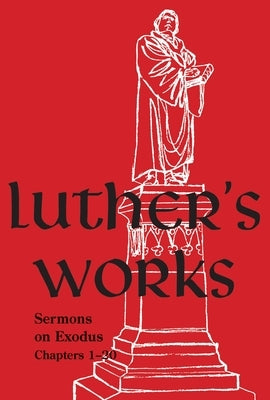 Luther's Works, Volume 62 (Sermons on Exodus Chapters 1- 20) by Luther, Martin