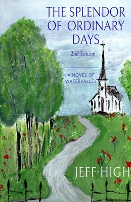 The Splendor Of Ordinary Days. 2nd Edition: A Novel of Watervalley by High, Jeff