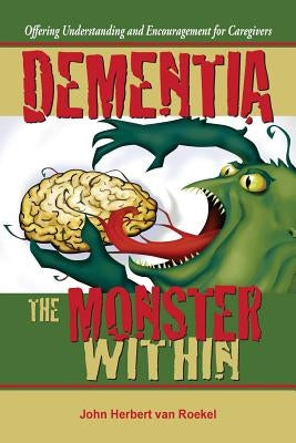 Dementia: The Monster Within by Van Roekel, John Herbert