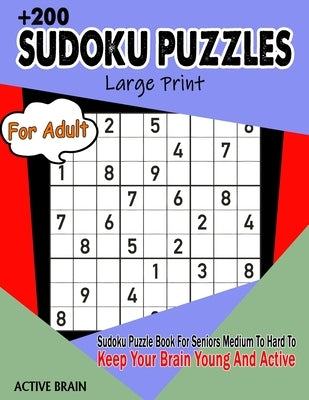 Sudoku Puzzles For Adults: Large Print Sudoku Puzzle Book For Seniors Medium To Hard To Keep Your Brain Young And Active (With Solutions) by Brain, Active