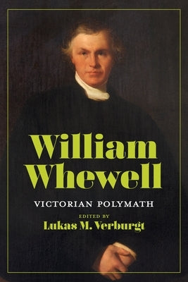 William Whewell: Victorian Polymath by Verburgt, Lukas M.