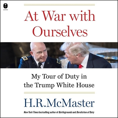 At War with Ourselves: My Tour of Duty in the Trump White House by McMaster, H. R.