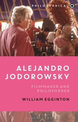 Alejandro Jodorowsky: Filmmaker and Philosopher by Egginton, William