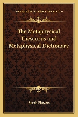 The Metaphysical Thesaurus and Metaphysical Dictionary by Flowers, Sarah