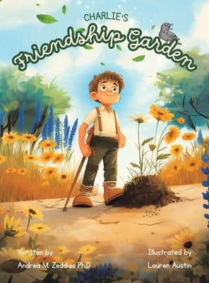 Charlie's Friendship Garden by Zeddies Ph. D., Andrea M.