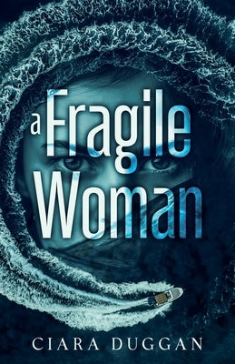 A Fragile Woman: a psychological romantic thriller with twists you never saw coming by Duggan, Ciara