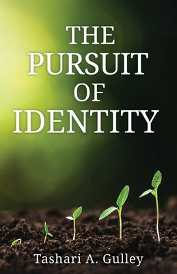 The Pursuit of Identity by Gulley, Tashari A.