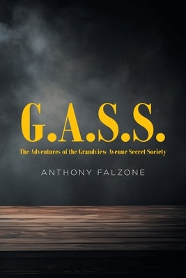 G.A.S.S.: The Adventures of the Grandview Avenue Secret Society by Falzone, Anthony