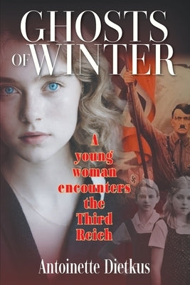 Ghosts of Winter: A young woman encounters the Third Reich by Dietkus, Antoinette