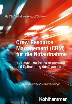 Crew Resource Management (Crm) Fur Die Notaufnahme: Strategien Zur Fehlervermeidung Und Optimierung Der Teamarbeit by Langewand, Sascha
