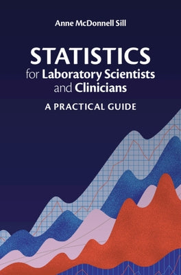 Statistics for Laboratory Scientists and Clinicians: A Practical Guide by McDonnell Sill, Anne