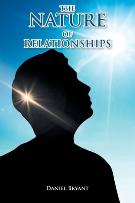 The Nature of Relationships: A Question of Self, Other, God by Bryant, Daniel