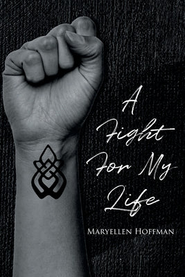 A Fight for My Life by Hoffman, Maryellen