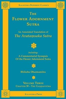 The Flower Adornment Sutra - Volume Three: An Annotated Translation of the Avata&#7747;saka Sutra with "A Commentarial Synopsis of the Flower Adornmen by Dharmamitra, Bhikshu