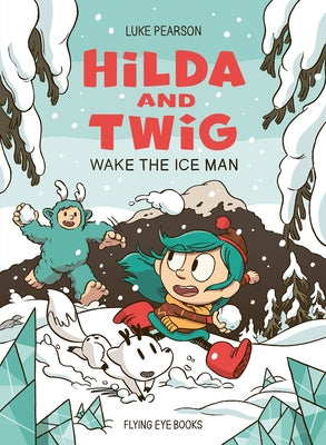 Hilda and Twig: Wake the Ice Man by Pearson, Luke