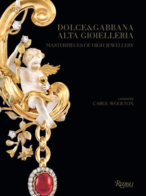 Dolce & Gabbana Alta Gioielleria: Masterpieces of High Jewellery by Woolton, Carol