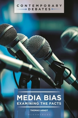 Media Bias: Examining the Facts by Arndt, Thomas