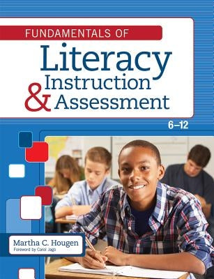 Fundamentals of Literacy Instruction and Assessment, 6-12 by Hougen, Martha