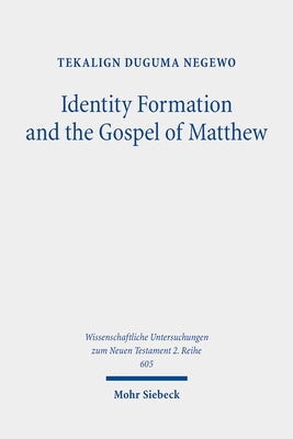 Identity Formation and the Gospel of Matthew: A Socio-Narrative Reading by Negewo, Tekalign Duguma