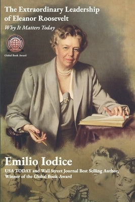 The Extraordinary Leadership of Eleanor Roosevelt: Why It Matters Today by Iodice, Emilio