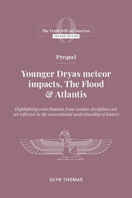 Prequel: Younger Dryas meteor impacts, the Flood & Atlantis by Thomas, Glyn