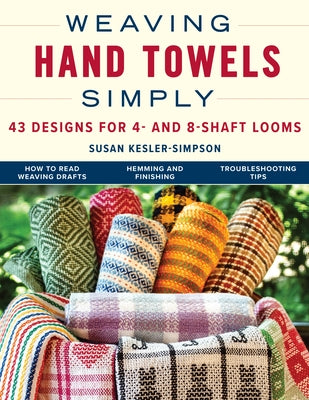 Weaving Hand Towels Simply: 43 Designs for 4- And 8-Shaft Looms by Kesler-Simpson, Susan