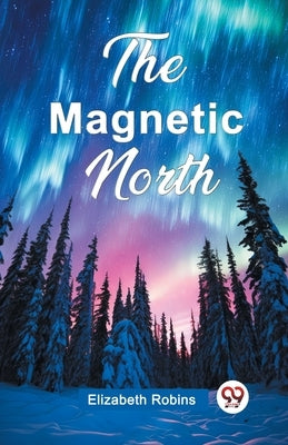 The Magnetic North by Robins, Elizabeth