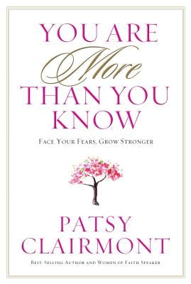 You Are More Than You Know: Face Your Fears, Grow Stronger by Clairmont, Patsy