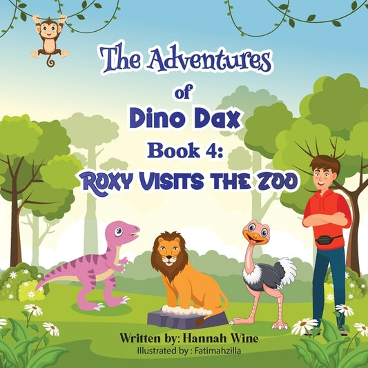 The Adventures Of Dino Dax: Book 4: Roxy Visits The Zoo by Wine, Hannah