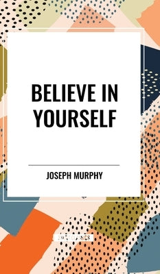 Believe in Yourself by Murphy, Joseph
