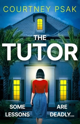 The Tutor: An Utterly Gripping Psychological Thriller with a Heart Stopping Twist for 2025 by Psak, Courtney
