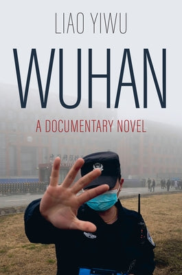 Wuhan: A Documentary Novel by Yiwu, Liao