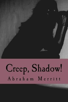 Creep, Shadow! by Merritt, Abraham