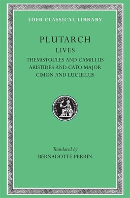 Lives, Volume II: Themistocles and Camillus. Aristides and Cato Major. Cimon and Lucullus by Plutarch