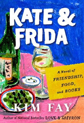 Kate & Frida: A Novel of Friendship, Food, and Books by Fay, Kim