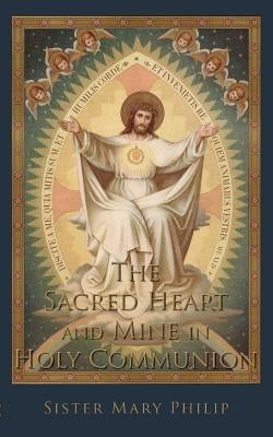 The Sacred Heart and Mine in Holy Communion: Thoughts drawn from the Titles of the Sacred Heart by Philip, Sister Mary