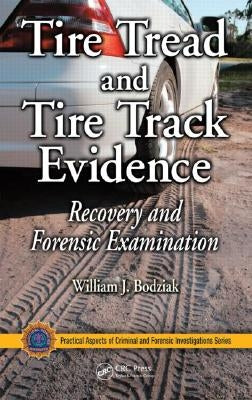 Tire Tread and Tire Track Evidence: Recovery and Forensic Examination by Bodziak, William J.