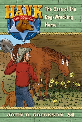 The Case of the Dog-Wrecking Horse: Hank the Cowdog Book 84 by Erickson, John R.