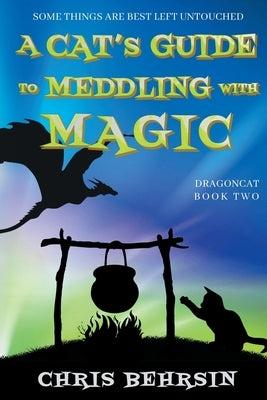 A Cat's Guide to Meddling with Magic by Behrsin, Chris